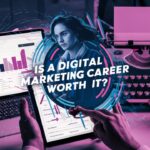Is a Digital Marketing Career Worth It?