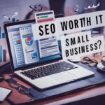 Is SEO Worth it for Small Business?